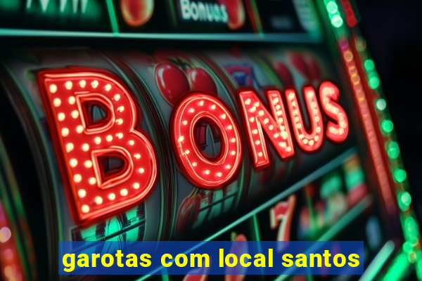 garotas com local santos